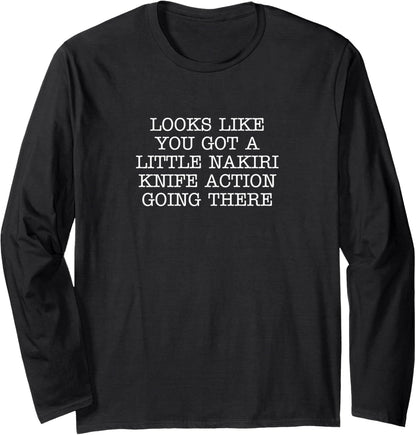 Looks Like You Got A Little Nakiri Knife Action Going There Long Sleeve T-Shirt