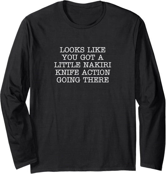 Looks Like You Got A Little Nakiri Knife Action Going There Long Sleeve T-Shirt