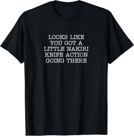 Looks Like You Got A Little Nakiri Knife Action Going There T-Shirt