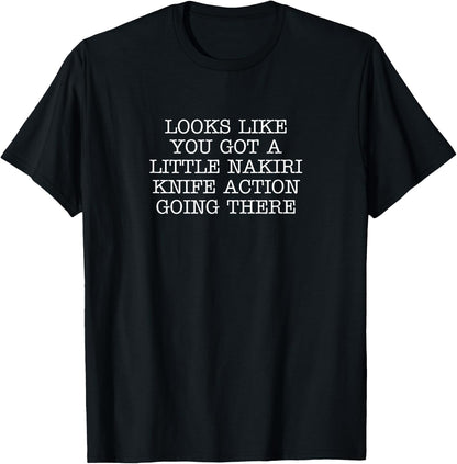 Looks Like You Got A Little Nakiri Knife Action Going There T-Shirt