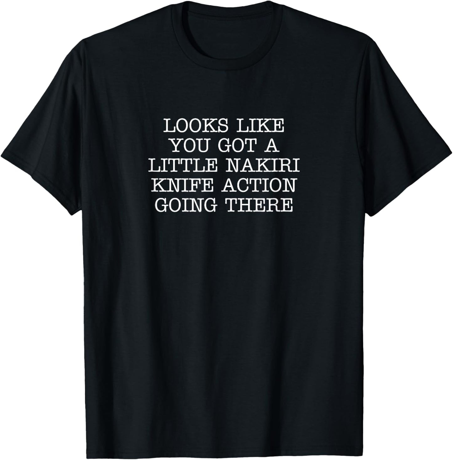 Looks Like You Got A Little Nakiri Knife Action Going There T-Shirt